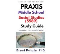 Praxis Middle School Social Studies (5589) Study Guide: 3 Full-Length Practice Tests with Comprehensive Multiple-Choice and Constructed-Response ... Middle School: Social Studies (5589) Exam