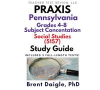 Praxis Pennsylvania Grades 4-8 Social Studies (5157) Study Guide: 3 Full-Length Practice Tests with Comprehensive Multiple-Choice Preparation and ... Grades 4-8 Social Studies (5157) Exam