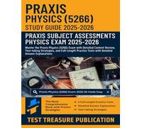 Praxis Physics (5266) Study Guide 2025-2026: Master the Praxis Physics (5266) Exam with Detailed Content Review, Test-taking Strategies, and ... Tests with Detailed Answer Explanations
