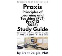 Praxis PLT PreK-12 (5625) Study Guide: 3 Full-Length Practice Tests for the Principles of Learning and Teaching Certification Exam