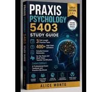 PRAXIS PSYCHOLOGY 5403 STUDY GUIDE: 3 Full-Length Practice Tests, 400+ High-Yield Questions, and Detailed Answer Rationales for the Texas and Multi-State Teacher Certification [Latest Edition]
