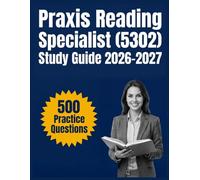 Praxis Reading Specialist (5302) Study Guide 2026-2027: Essential Content Overview, Practice Question Set, Answer Keys, and Comprehensive Explanations