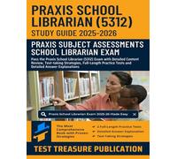 Praxis School Librarian (5312) Study Guide 2025-2026: Pass the Praxis School Librarian Exam with Detailed Content Review, Test-taking Strategies, Full-Length Practice Tests and Answer Explanations