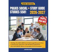 Praxis Social Studies 5581 Study Guide 2026-2027: A Detailed Preparation Resource Designed to Strengthen Historical Reasoning, Civic Literacy, ... Awareness for Confident Test Performance