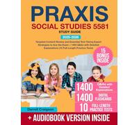 Praxis Social Studies 5581 Study Guide: Targeted Content Review and Essential Test-Taking Expert Strategies to Ace the Exam + 1400 Q&As with Detailed Explanations (10 Full-Length Practice Tests)