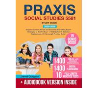 Praxis Social Studies 5581 Study Guide: Targeted Content Review and Essential Test-Taking Expert Strategies to Ace the Exam + 1400 Q&As with Detailed Explanations (10 Full-Length Practice Tests)