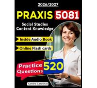 Praxis Social Studies Content Knowledge 5081, 520 Questions with Explanations and Based on Latest Exam Criteria