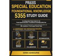 PRAXIS SPECIAL EDUCATION: FOUNDATIONAL KNOWLEDGE (5355) STUDY GUIDE: Complete Review, Scenario-Based Practice, Federal Special Education Law, 500+ Questions & 2 Full-Length Practice Tests