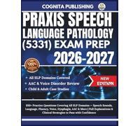 PRAXIS SPEECH-LANGUAGE PATHOLOGY (5331) EXAM PREP 2026-2027: 850+ Practice Questions Covering All SLP Domains - Speech Sounds, Language, Fluency, ... & Clinical Strategies to Pass with Confidence
