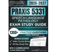 PRAXIS SPEECH-LANGUAGE PATHOLOGY 5331 EXAM STUDY GUIDE 2026 - 2027: Expanded Edition Comprising Detailed Review, 1300+ Verified Questions and Answers and Hours of E-Learning Access to Pass the Exam