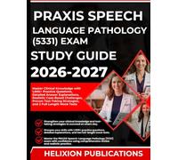 PRAXIS SPEECH-LANGUAGE PATHOLOGY (5331) EXAM STUDY GUIDE 2026-2027: Master Clinical Knowledge with 1,000+ Practice Questions, Detailed Answer ... Challenges, and 2 Full-Length Mock Tests