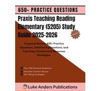 PRAXIS TEACHING READING ELEMENTARY (5205) STUDY GUIDE 2025-2026: Targeted Review, 650+ Practice Questions, Detailed Explanations, and Test-Dasy Constructed-Response Strategies