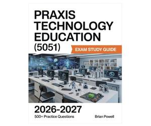 Praxis Technology Education (5051) Exam Study Guide 2026-2027