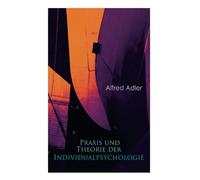 Praxis und Theorie der Individualpsychologie: Zur Einfu - NEW Alfred Adler 2018