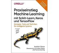 Praxiseinstieg Machine Learning mit Scikit-Learn, Keras und TensorFlow: Konzepte, Tools und Techniken für intelligente Systeme