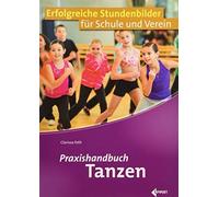 Praxishandbuch Tanzen: Erfolgreiche Stundenbilder fur Schule und Verein, Feth.