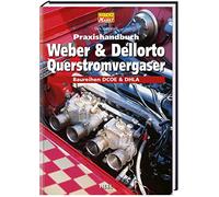 Praxishandbuch Weber und Dellorto Querstromvergaser: Baureihen DCOE und DHLA