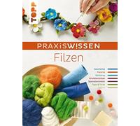 PraxisWissen Filzen: Die wichtigsten Materialien und Techniken