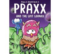 Praxx and the Lost Loonax: 2 (Praxx & Zobott)