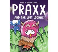 Praxx and the Lost Loonax: 2 (Praxx & Zobott)