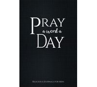 Pray a Word a Day: Religious Journals for Men (A Prayer, Petition and Thanksgiving Book)