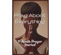 Pray About Everything: A Six-Month Prayer Journal