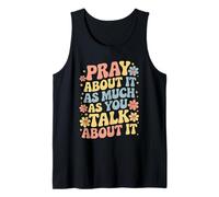 Pray About It As Much As You Talk About It - Christian Faith Tank Top