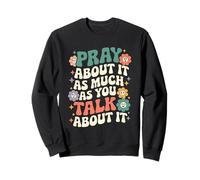 Pray About It As Much As You Talk About It Cute Retro Groovy Sweatshirt