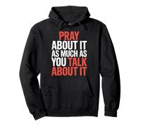 Pray About It As Much As You Talk About It - Pullover Hoodie