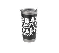 Pray About It As Much As You Talk About It Stainless Steel Insulated Tumbler