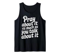 Pray About It As Much As You Talk About It - Tank Top