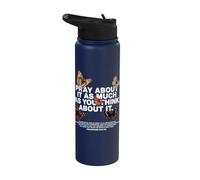 Pray About It As Much As You Think About It Christian Faith Stainless Steel Insulated Water Bottle
