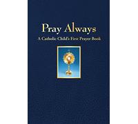 Pray Always: A Catholic Child's First Prayer Book