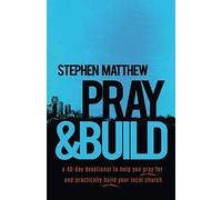 Pray and Build: A 40-day devotional to help you pray for and practically build your local church
