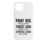 Pray Big Trust God Faith Stress Less Quote Case for iPhone 14 Plus