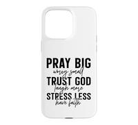 Pray Big Trust God Faith Stress Less Quote Case for iPhone 15 Pro Max