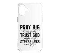 Pray Big Trust God Faith Stress Less Quote Case for iPhone 16 Plus
