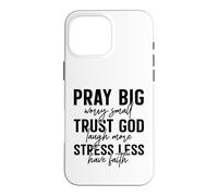 Pray Big Trust God Faith Stress Less Quote Case for iPhone 16 Pro Max