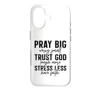 Pray Big Trust God Faith Stress Less Quote Case for iPhone 17