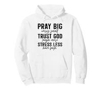Pray Big Trust God Faith Stress Less Quote Pullover Hoodie