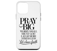 Pray Big Worry Small Trust God Laugh More Lets Have Faith Case for iPhone 12 mini