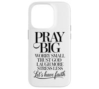 Pray Big Worry Small Trust God Laugh More Lets Have Faith Case for iPhone 14 Pro