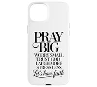 Pray Big Worry Small Trust God Laugh More Lets Have Faith Case for iPhone 15 Plus