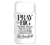 Pray Big Worry Small Trust God Laugh More Lets Have Faith Case for iPhone 17 Pro Max