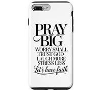 Pray Big Worry Small Trust God Laugh More Lets Have Faith Case for iPhone 7 Plus/8 Plus