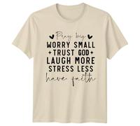 Pray Big Worry Small Trust God Laugh More Stress Less Have Faith Spirituality Inspirational Quote Mens T-Shirt Womens Graphic Tee Unisex Top 2XL