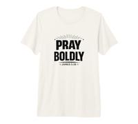 Pray Boldly - James 5:16 Christian Prayer Warrior Premium T-Shirt