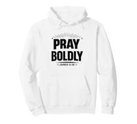 Pray Boldly - James 5:16 Christian Prayer Warrior Pullover Hoodie