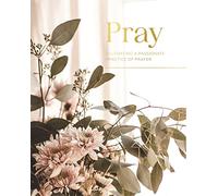 Pray: Cultivating a Passionate Practice of Prayer
