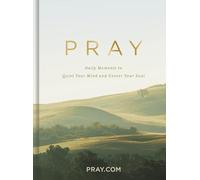 Pray: Daily Moments to Quiet Your Mind and Center Your Soul (A 100-Day Prayer Devotional to Help You Talk to God from Your Heart)